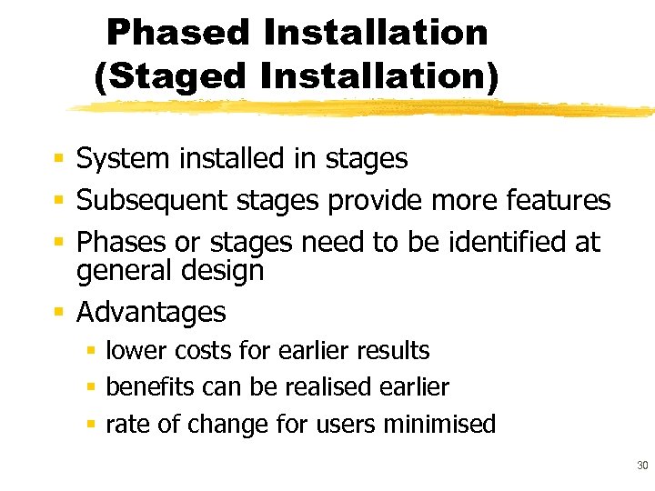 Phased Installation (Staged Installation) § System installed in stages § Subsequent stages provide more