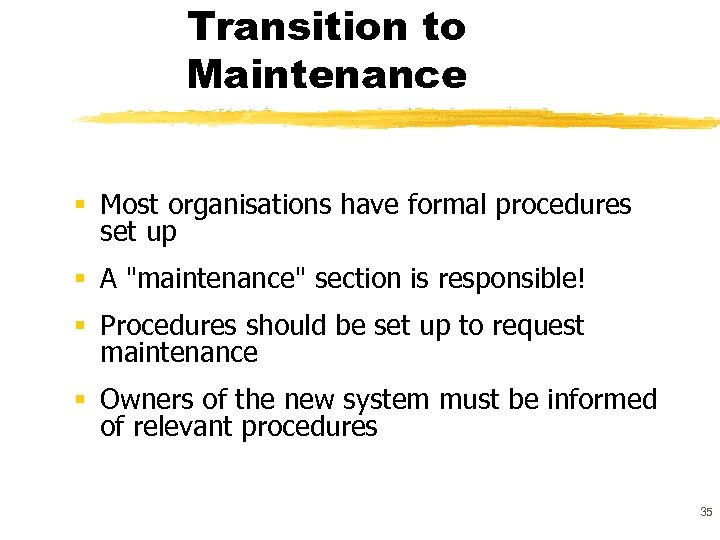 Transition to Maintenance § Most organisations have formal procedures set up § A 