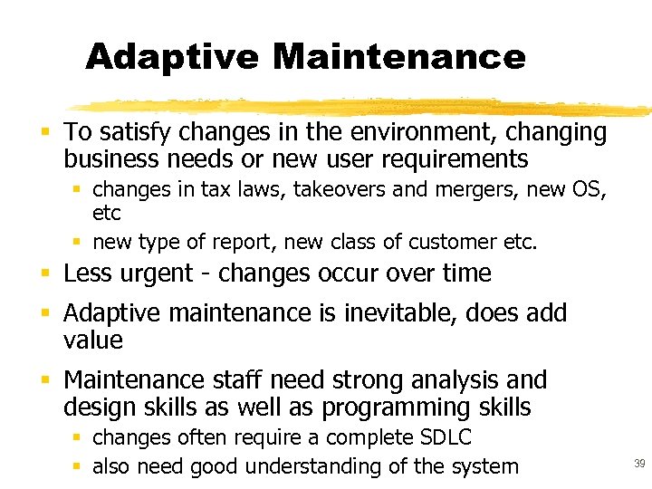 Adaptive Maintenance § To satisfy changes in the environment, changing business needs or new