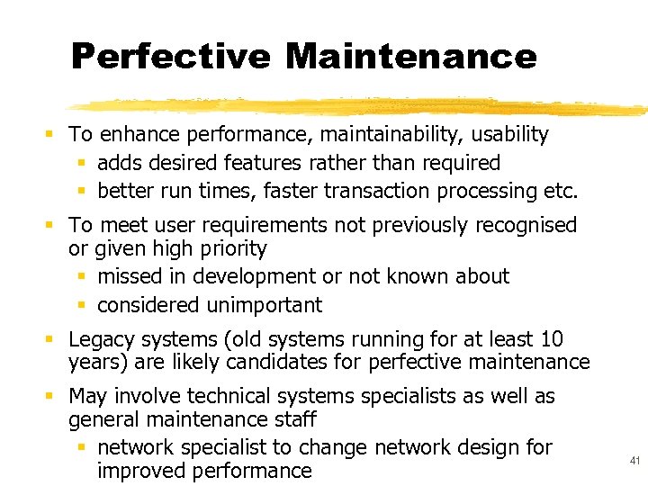 Perfective Maintenance § To enhance performance, maintainability, usability § adds desired features rather than