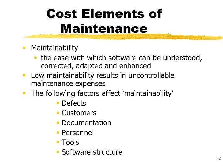 Cost Elements of Maintenance § Maintainability § the ease with which software can be