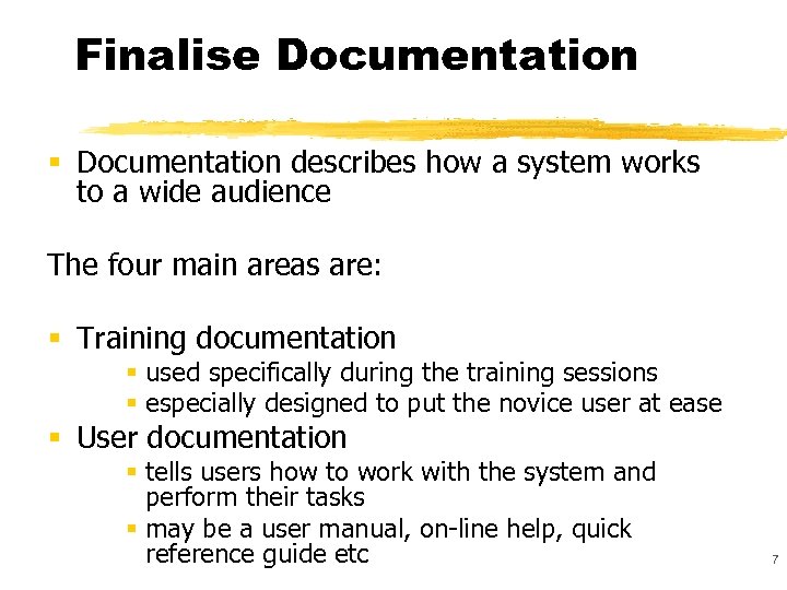 Finalise Documentation § Documentation describes how a system works to a wide audience The