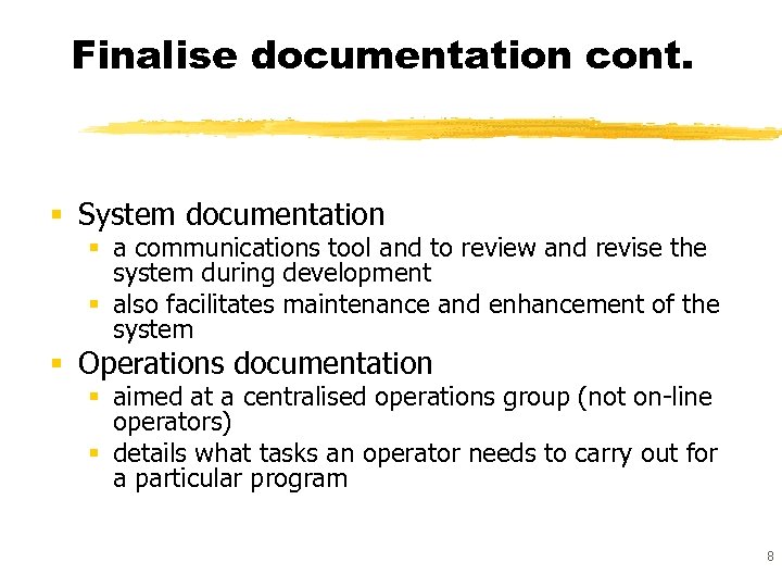 Finalise documentation cont. § System documentation § a communications tool and to review and