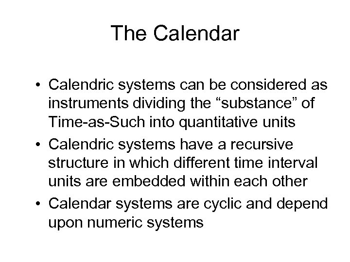 The Calendar • Calendric systems can be considered as instruments dividing the “substance” of