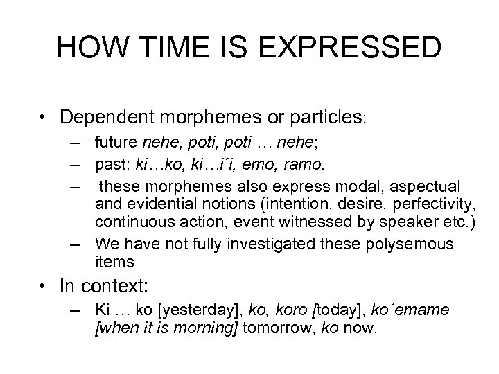 HOW TIME IS EXPRESSED • Dependent morphemes or particles: – future nehe, poti …