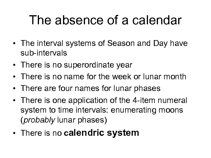 The absence of a calendar • The interval systems of Season and Day have