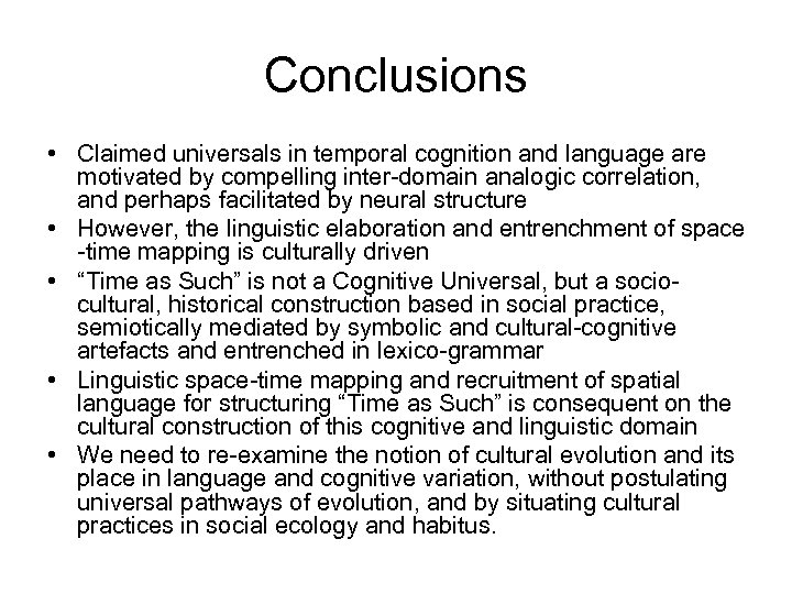 Conclusions • Claimed universals in temporal cognition and language are motivated by compelling inter-domain