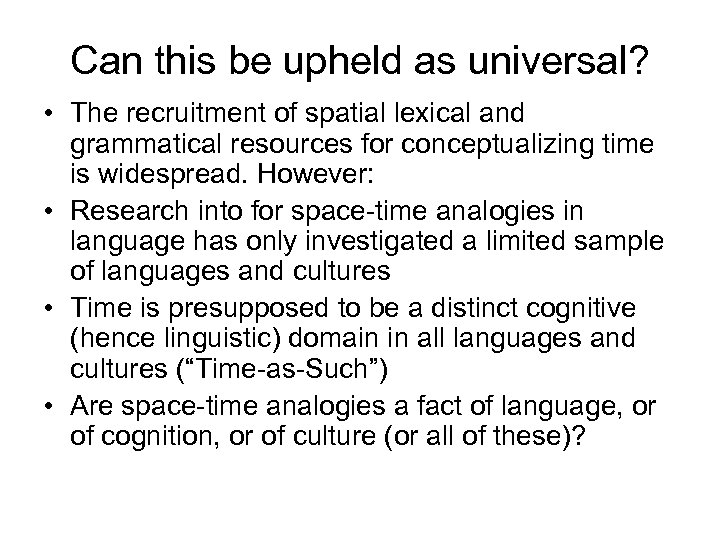 Can this be upheld as universal? • The recruitment of spatial lexical and grammatical