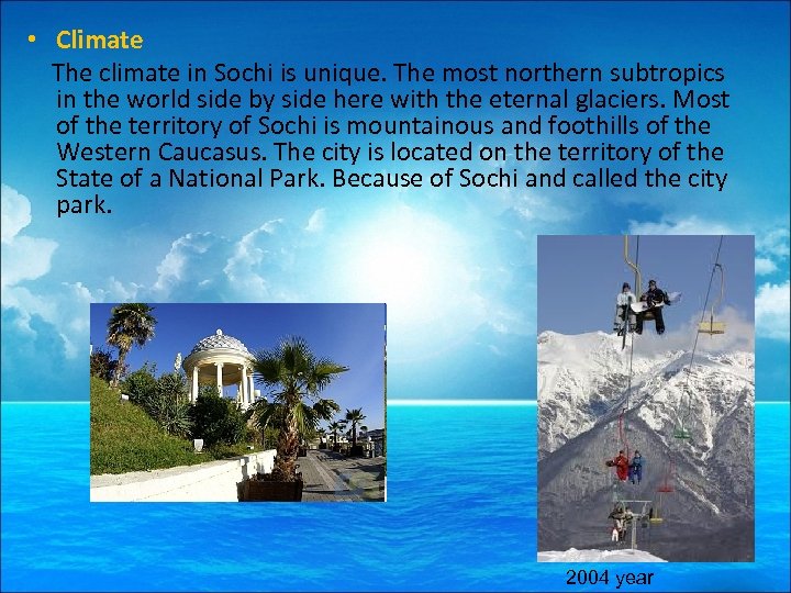  • Climate The climate in Sochi is unique. The most northern subtropics in
