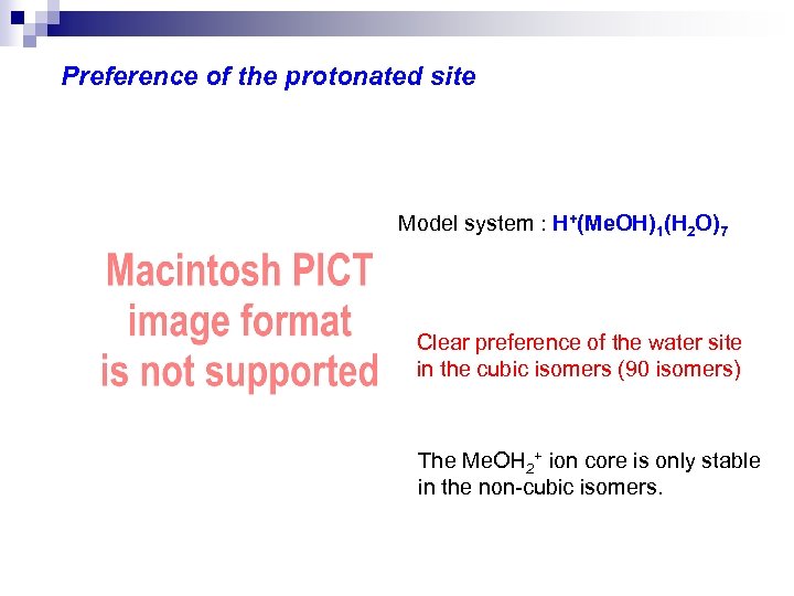 Preference of the protonated site Model system : H+(Me. OH)1(H 2 O)7 Clear preference