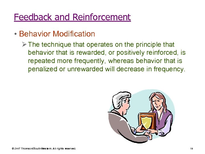 Feedback and Reinforcement • Behavior Modification Ø The technique that operates on the principle