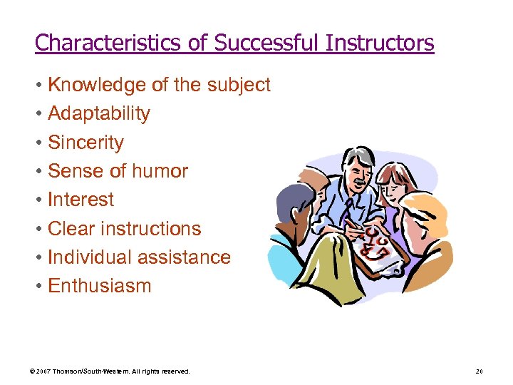 Characteristics of Successful Instructors • Knowledge of the subject • Adaptability • Sincerity •