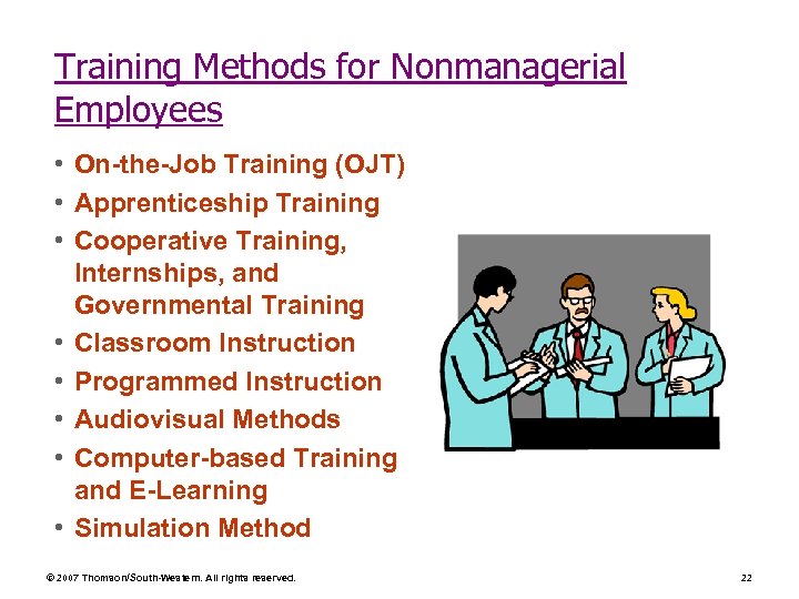 Training Methods for Nonmanagerial Employees • On-the-Job Training (OJT) • Apprenticeship Training • Cooperative