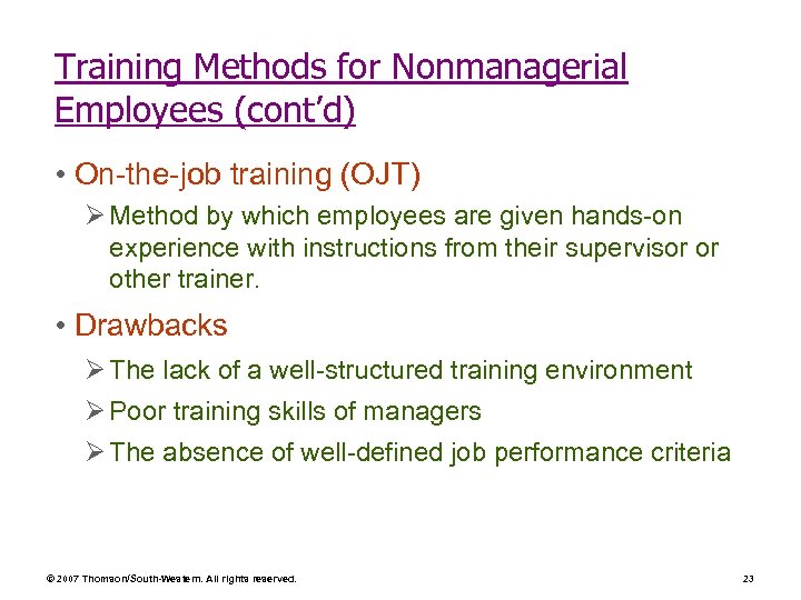 Training Methods for Nonmanagerial Employees (cont’d) • On-the-job training (OJT) Ø Method by which