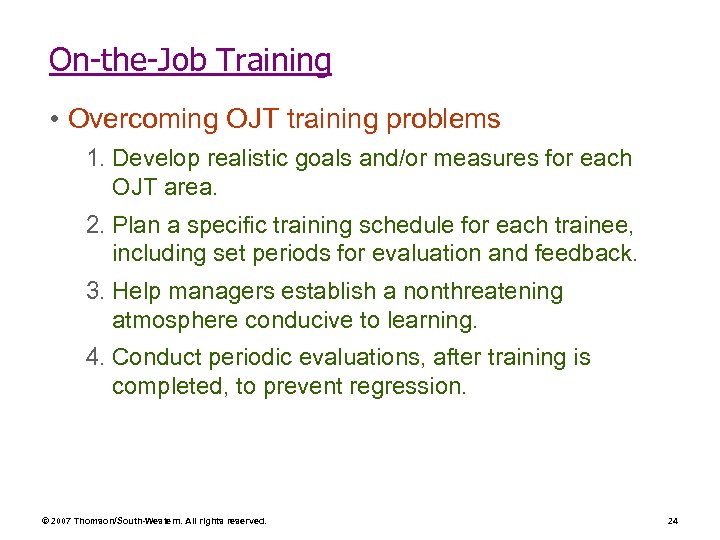 On-the-Job Training • Overcoming OJT training problems 1. Develop realistic goals and/or measures for