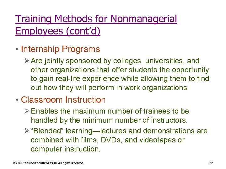 Training Methods for Nonmanagerial Employees (cont’d) • Internship Programs Ø Are jointly sponsored by