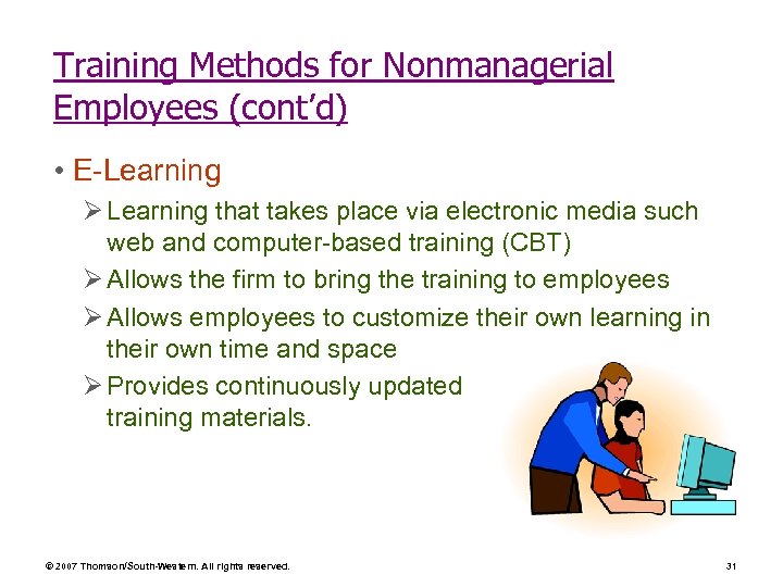 Training Methods for Nonmanagerial Employees (cont’d) • E-Learning Ø Learning that takes place via