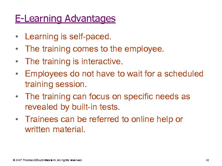 E-Learning Advantages • • Learning is self-paced. The training comes to the employee. The