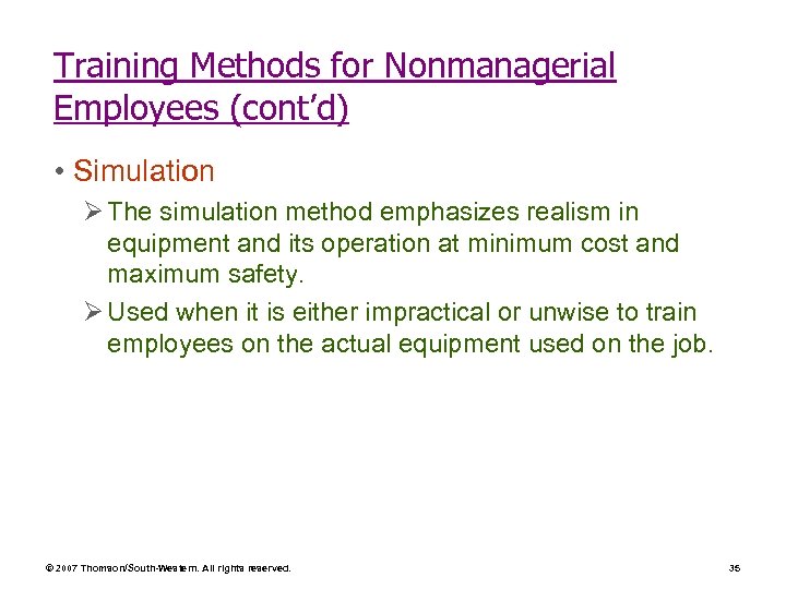 Training Methods for Nonmanagerial Employees (cont’d) • Simulation Ø The simulation method emphasizes realism