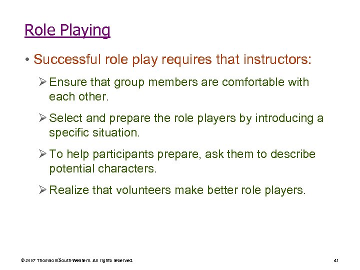 Role Playing • Successful role play requires that instructors: Ø Ensure that group members