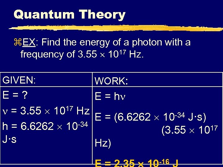 Quantum Theory z. EX: Find the energy of a photon with a frequency of
