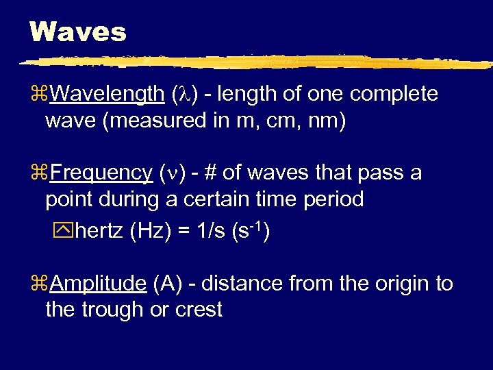 Waves z. Wavelength ( ) - length of one complete wave (measured in m,