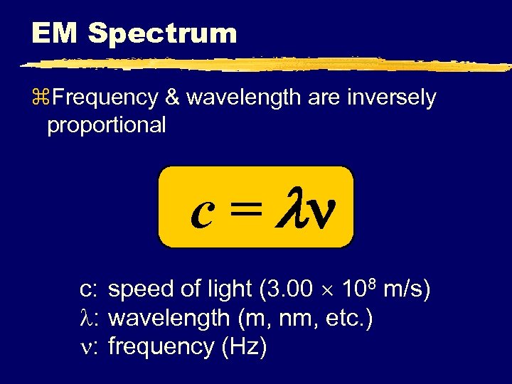 EM Spectrum z. Frequency & wavelength are inversely proportional c = c: speed of