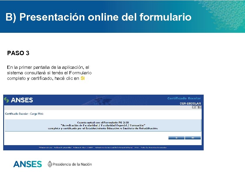 B) Presentación online del formulario PASO 3 En la primer pantalla de la aplicación,