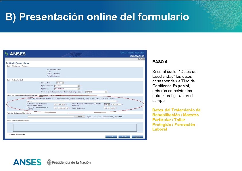 B) Presentación online del formulario PASO 6 Si en el sector “Datos de Escolaridad”