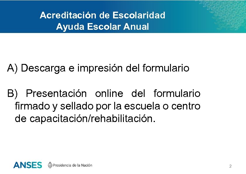 Acreditación de Escolaridad Ayuda Escolar Anual A) Descarga e impresión del formulario B) Presentación