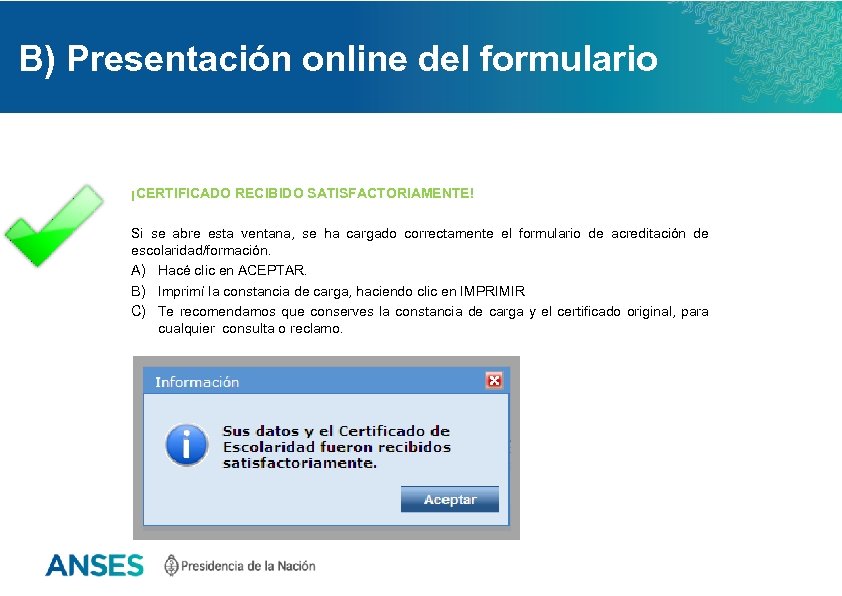 B) Presentación online del formulario ¡CERTIFICADO RECIBIDO SATISFACTORIAMENTE! Si se abre esta ventana, se