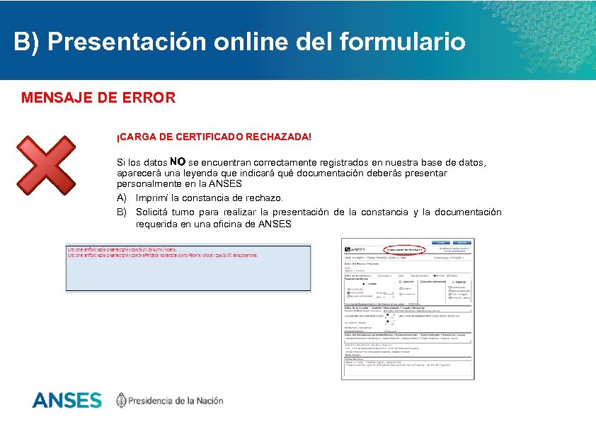 B) Presentación online del formulario MENSAJE DE ERROR ¡CARGA DE CERTIFICADO RECHAZADA! Si los