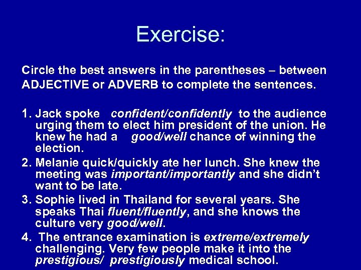 Exercise: Circle the best answers in the parentheses – between ADJECTIVE or ADVERB to