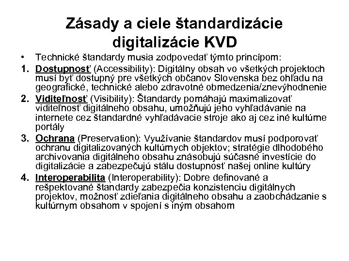 Zásady a ciele štandardizácie digitalizácie KVD • Technické štandardy musia zodpovedať týmto princípom: 1.