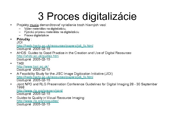  3 Proces digitalizácie • Projekty musia demonštrovať vyriešenie troch hlavných vecí: – –