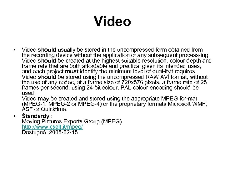 Video • • Video should usually be stored in the uncompressed form obtained from