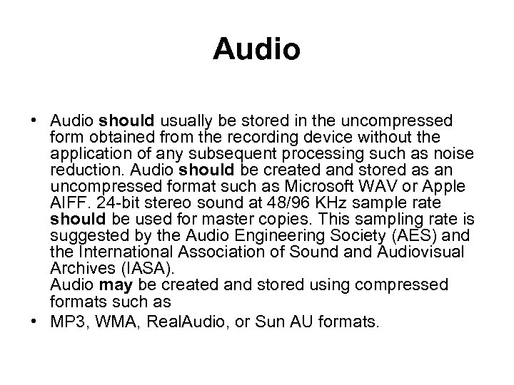 Audio • Audio should usually be stored in the uncompressed form obtained from the