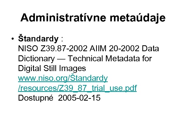Administratívne metaúdaje • Štandardy : NISO Z 39. 87 2002 AIIM 20 2002 Data