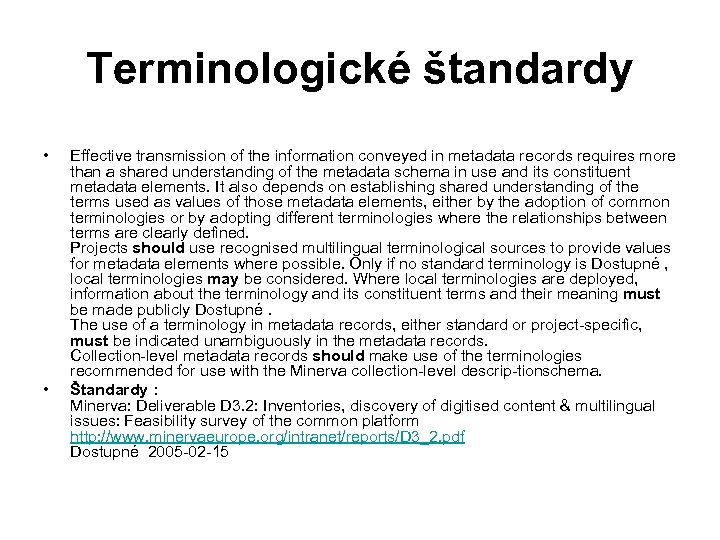 Terminologické štandardy • • Effective transmission of the information conveyed in metadata records requires