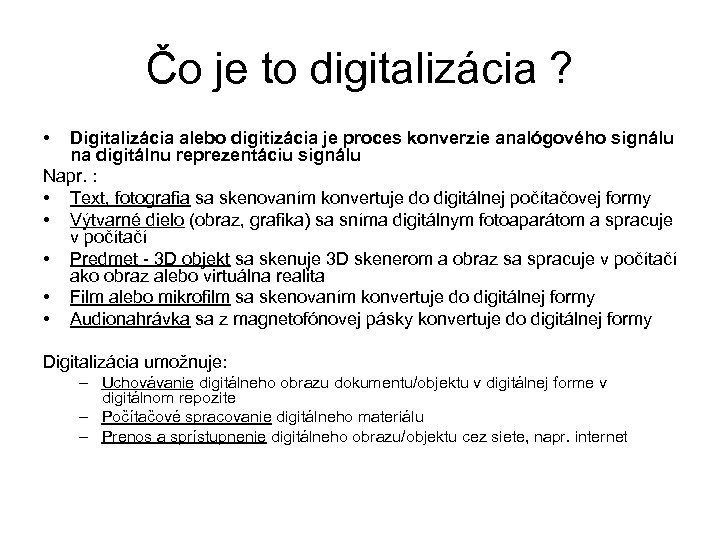 Čo je to digitalizácia ? • Digitalizácia alebo digitizácia je proces konverzie analógového signálu