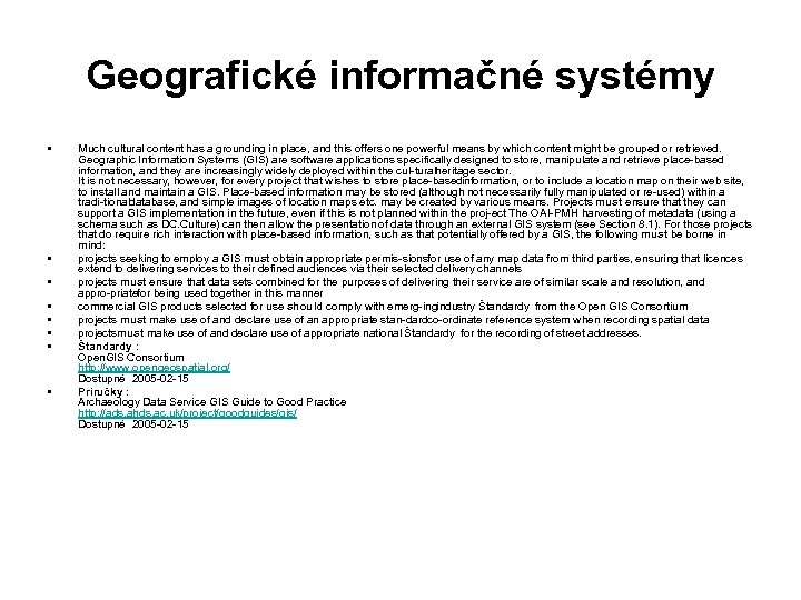 Geografické informačné systémy • • Much cultural content has a grounding in place, and
