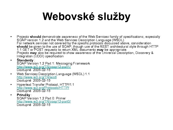 Webovské služby • • • Projects should demonstrate awareness of the Web Services family