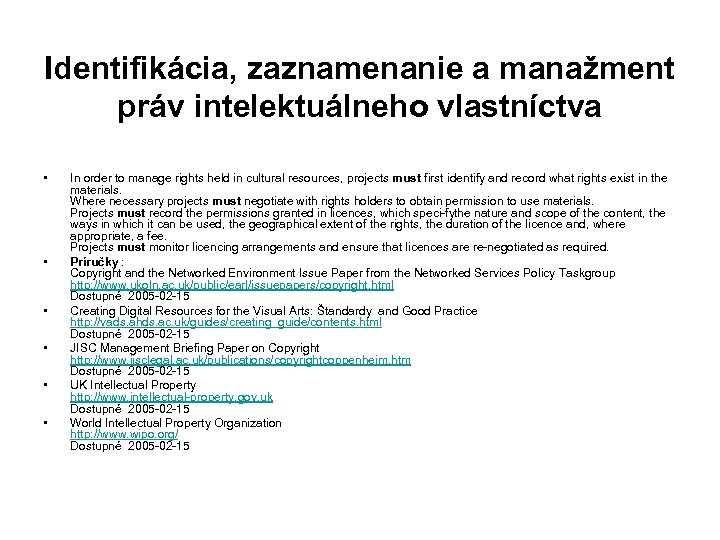 Identifikácia, zaznamenanie a manažment práv intelektuálneho vlastníctva • • • In order to manage