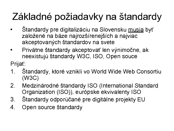 Základné požiadavky na štandardy • Štandardy pre digitalizáciu na Slovensku musia byť založené na