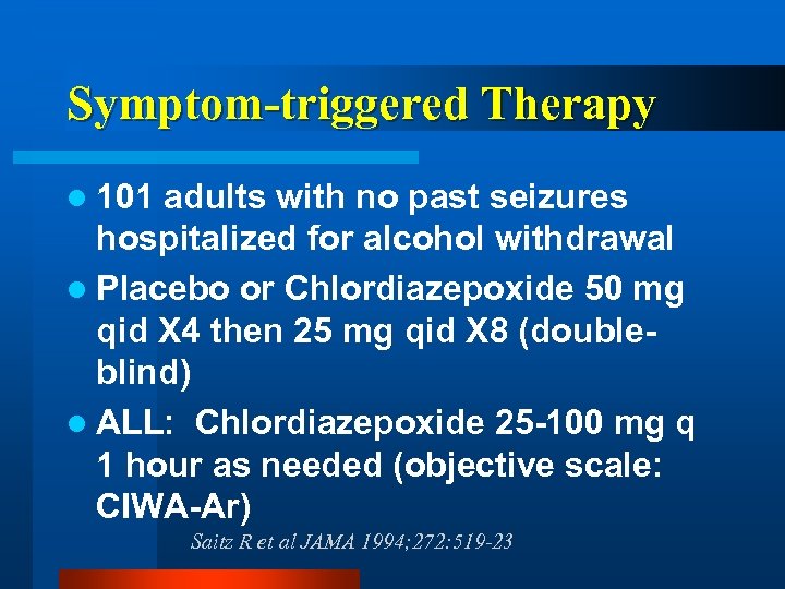 Symptom-triggered Therapy l 101 adults with no past seizures hospitalized for alcohol withdrawal l