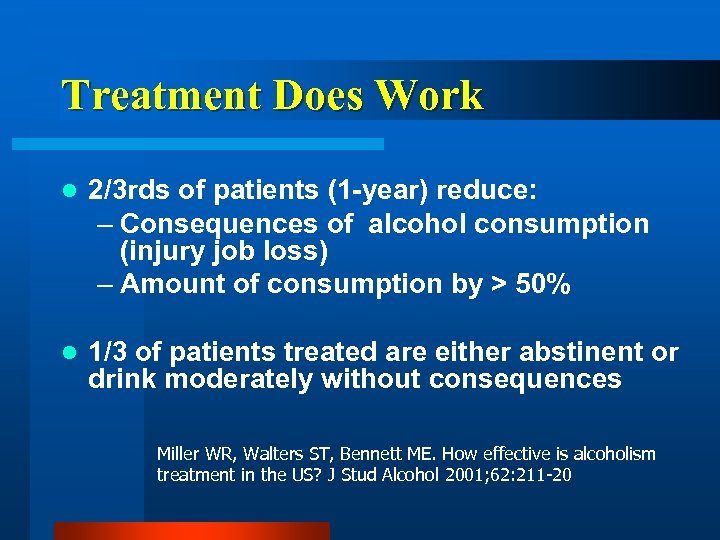Treatment Does Work l 2/3 rds of patients (1 -year) reduce: – Consequences of