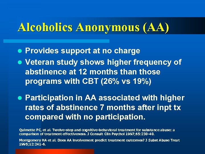 Alcoholics Anonymous (AA) Provides support at no charge l Veteran study shows higher frequency