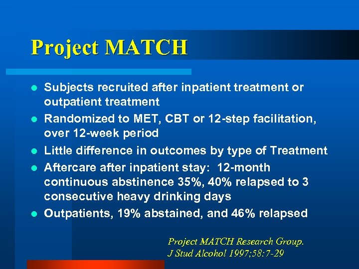 Project MATCH l l l Subjects recruited after inpatient treatment or outpatient treatment Randomized