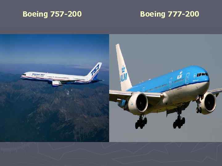 Boeing 757 -200 Boeing 777 -200 