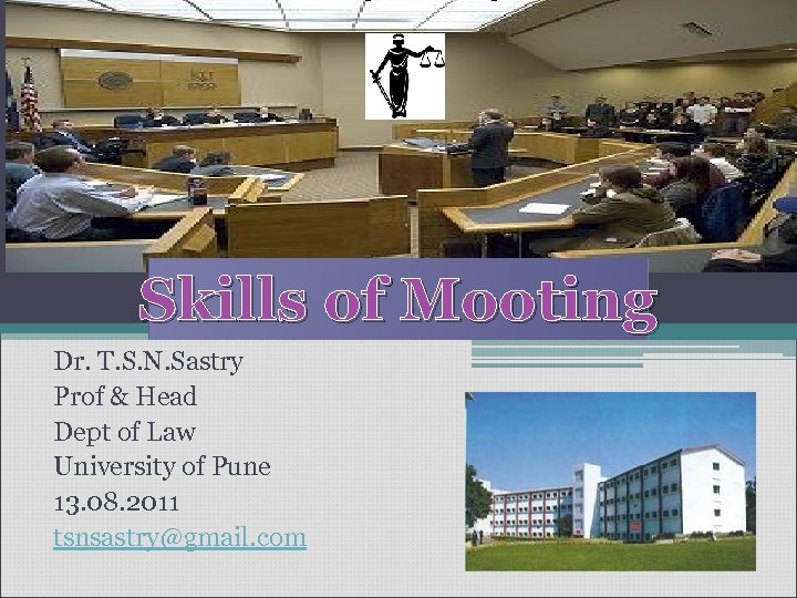 Skills of Mooting Dr. T. S. N. Sastry Prof & Head Dept of Law